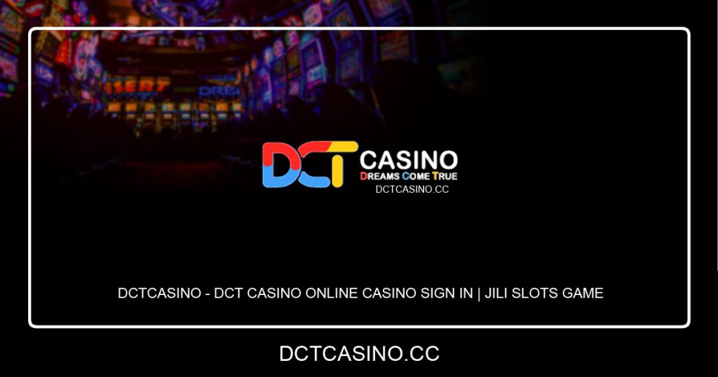 Dctcasino - Dct Casino Online Casino Sign in JILI Slots Game